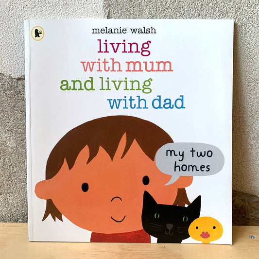 Living with Mum and Living with Dad: My Two Homes – Melanie Walsh