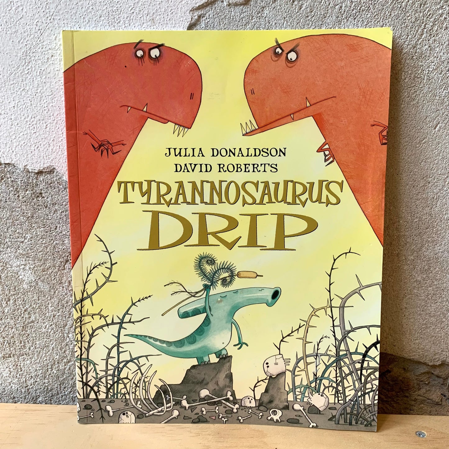 Tyrannosaurus Drip – Julia Donaldson, Axel Scheffler