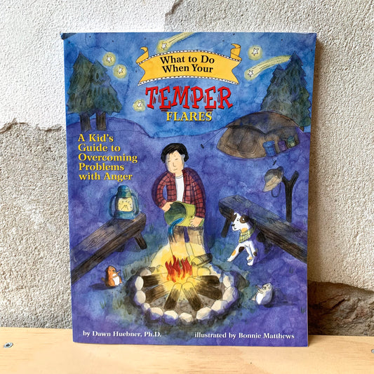 What to Do When Your Temper Flares: A Kid's Guide to Overcoming Problems with Anger – Dawn Huebner