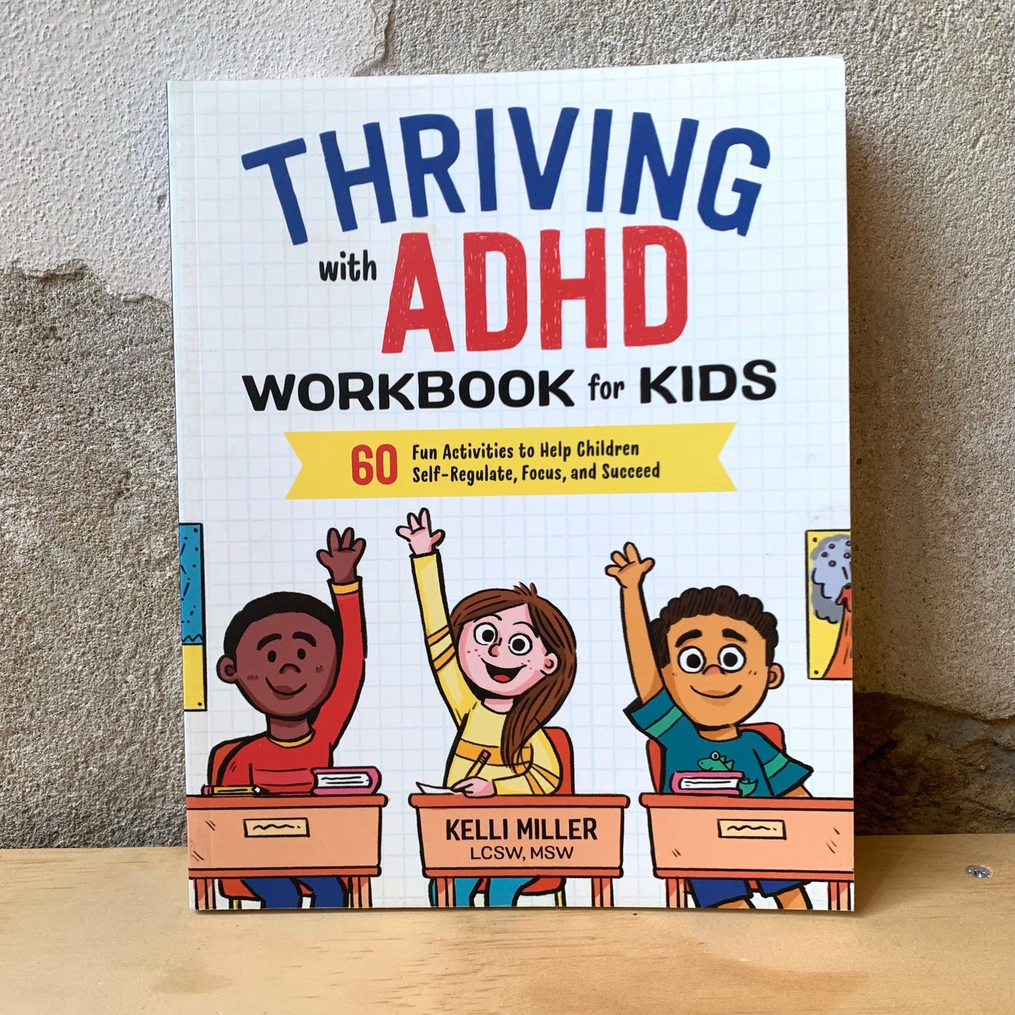 Thriving with ADHD Workbook for Kids: 60 Fun Activities to Help Children Self-Regulate, Focus, and Succeed – Kelli Miller